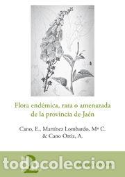 Libros: FLORA ENDEMICA RARA O AMENAZADA DE LA PROVINCIA DE JAEN - CANO CARMONA, EUSEBIO