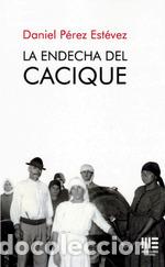 Livros: LA ENDECHA DEL CACIQUE - P&Eacute;REZ EST&Eacute;VEZ, DANIEL