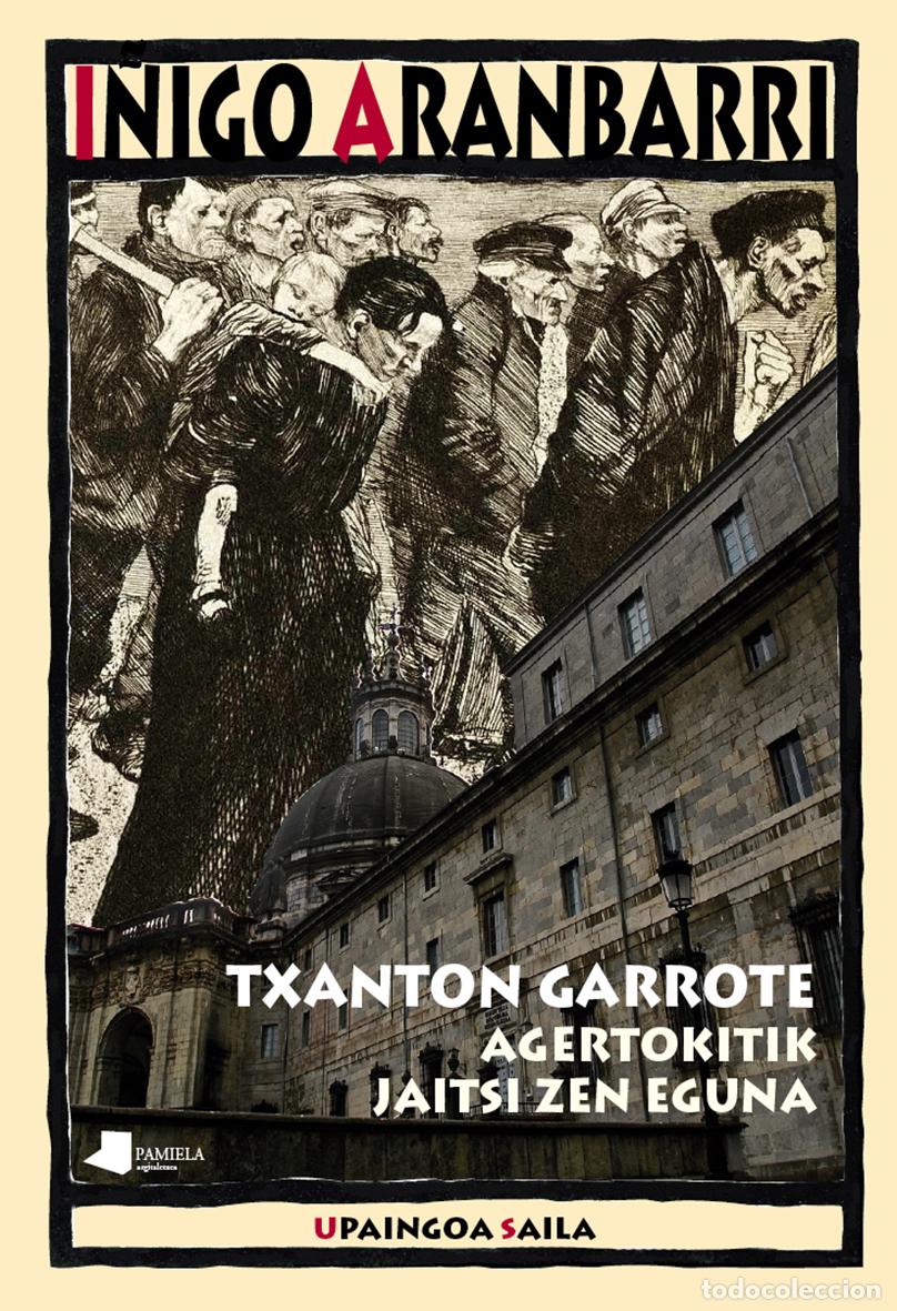 Libros: TXANTON GARROTE. AGERTOKITIK JAITSI ZEN EGUNA - ARANBARRI, I&Ntilde;IGO