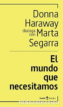 Libros: EL MUNDO QUE NECESITAMOS - Haraway, Donna