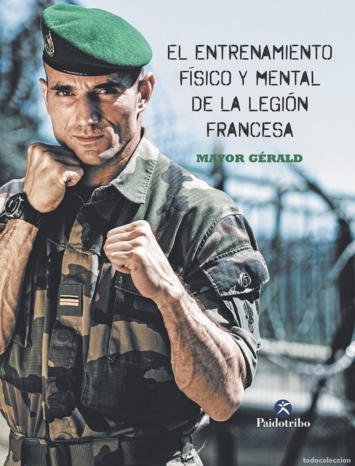 Libros: EL ENTRENAMIENTO F&Iacute;SICO Y MENTAL DE LA LEGI&Oacute;N FRANCESA - G&eacute;rald, Mayor