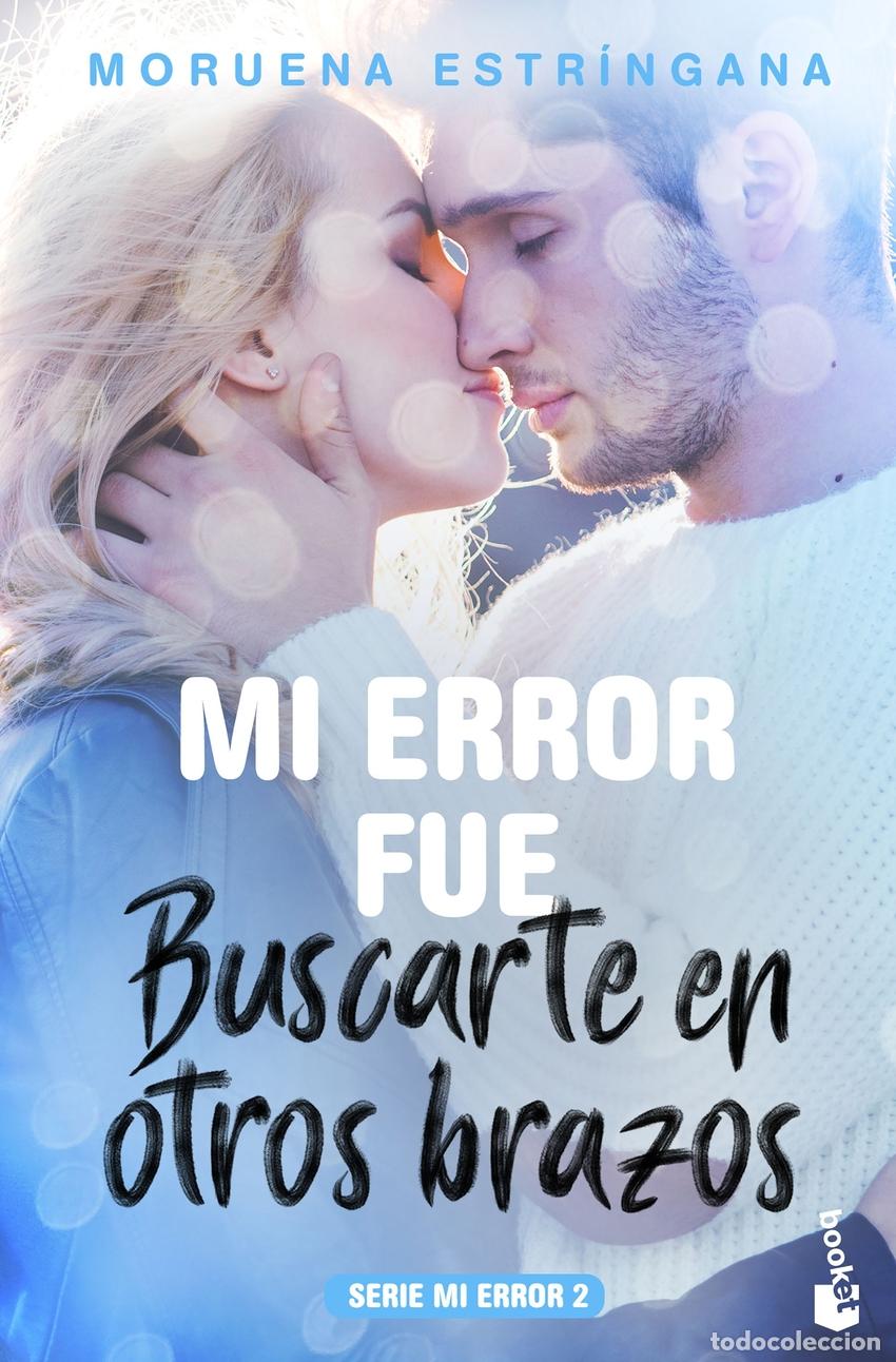 Libros: MI ERROR FU&Egrave; BUSCARTE EN OTROS BRAZOS - Estringana, Moruena