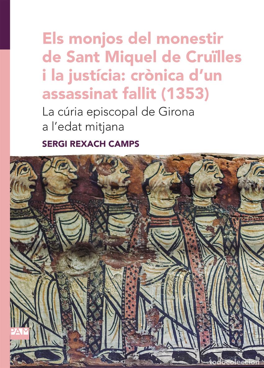Livres: ELS MONJOS DEL MONESTIR DE SANT MIQUEL DE CRU&Iuml;LLES I LA JUST&Iacute;CIA: CR&Ograve;NICA D'UN ASSASSINAT FALLIT (13