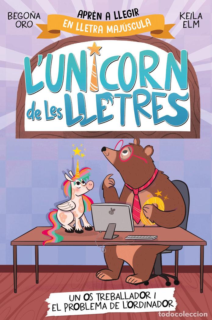 Libros: LUNICORN DE LES LLETRES UN OS TREBALLADOR I EL PROBLEMA DE L - BEGO&Ntilde;A ORO