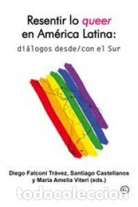 Libros: RESENTIR LO QUEER EN AMERCIA LATINA DIALOGOS DESDE CON EL - AA.VV
