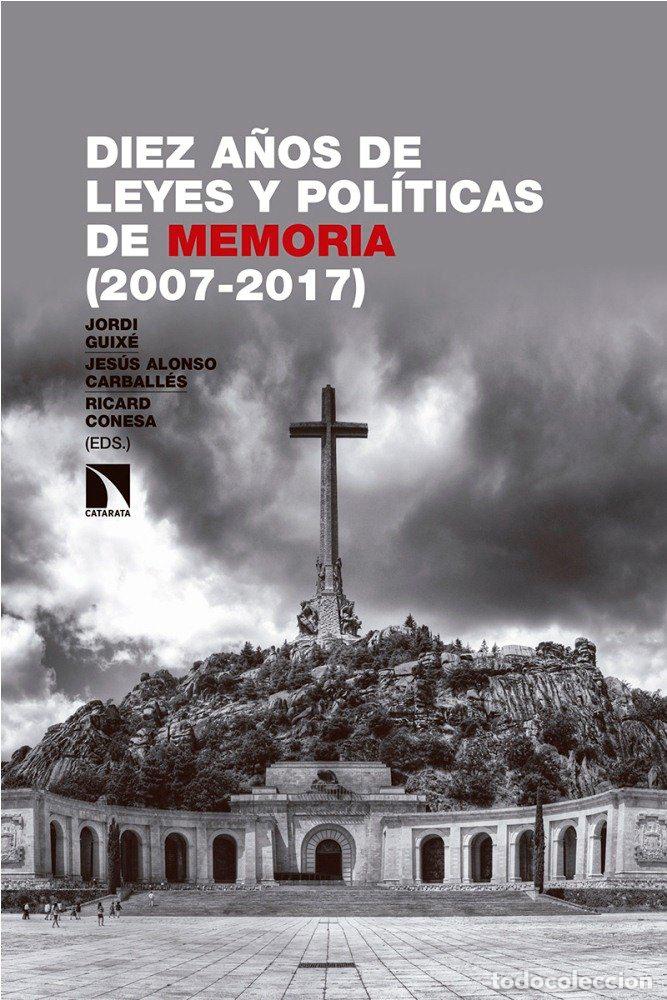 Livres: DIEZ A&Ntilde;OS DE LEYES Y POLITICAS DE MEMORIA EN ESPA&Ntilde;A Y CATAL - CONESA SANCHEZ, RICARD