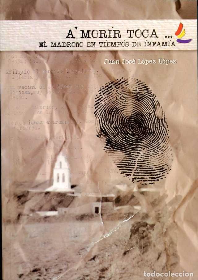 Libros: A MORIR TOCA EL MADRO&Ntilde;O EN TIEMPOS DE INFAMIA - LOPEZ LOPEZ, JUAN JOSE