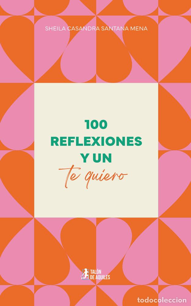 Livros: 100 REFLEXIONES Y UN TE QUIERO - SANTANA MENA, SHEILA CASANDRA