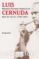 Libros: LUIS CERNUDA A&Ntilde;OS DE EXILIO 1938 1963 - RIVERO TARAVILLO, ANTONIO