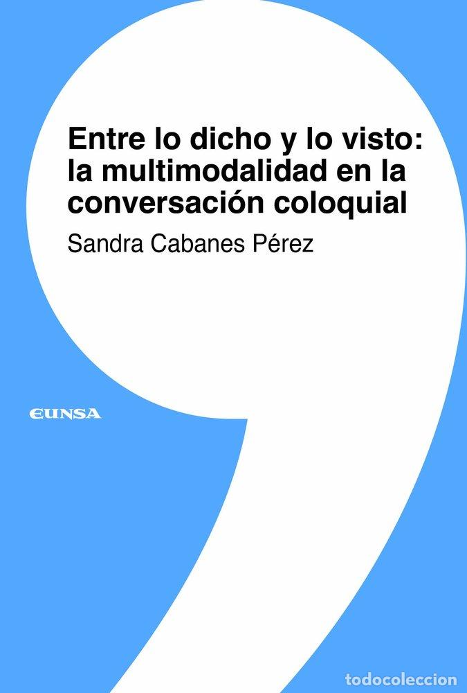 Libros: ENTRE LO DICHO Y LO VISTO: LA MULTIMODALIDAD EN LA CONVERSAC - CABANES PEREZ, SANDRA
