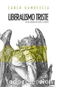Livros: 545.LIBERALISMO TRISTE. UN RECORRIDO DE BURKE A BERLIN - Gambescia, Carlo