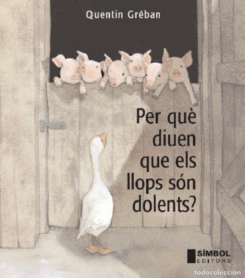 Libros: PERQU&Egrave; DIUEN QUE ELS LLOPS S&Oacute;N DOLENTS? - GREBAN, QUENTIN