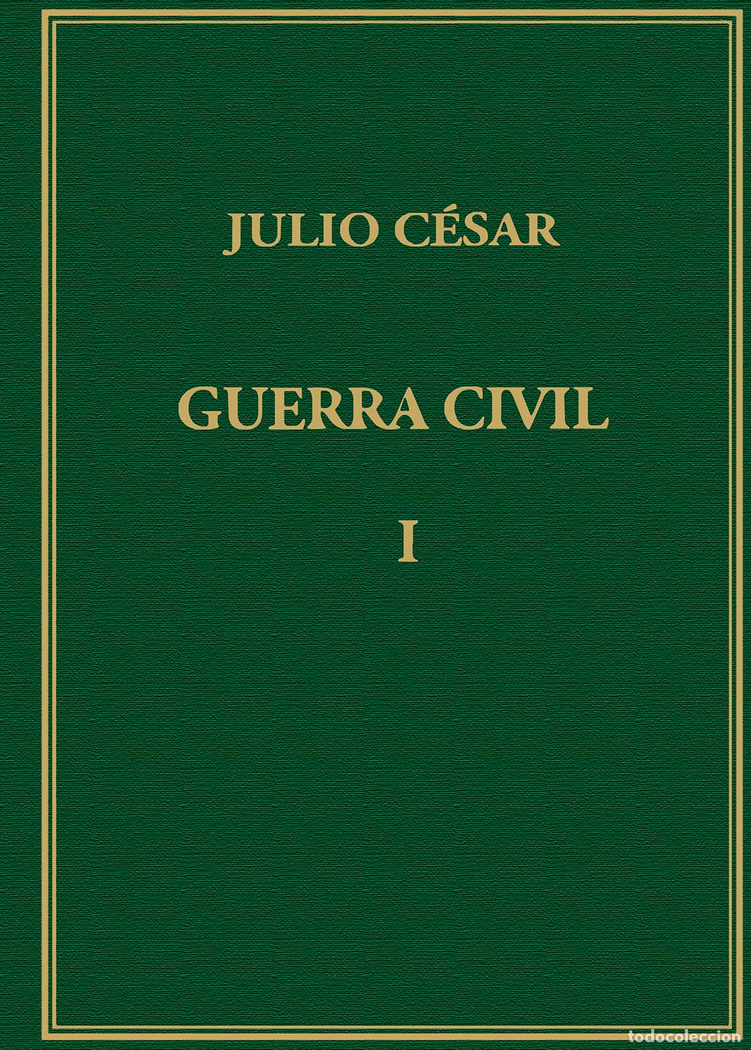 Libros: MEMORIAS DE LA GUERRA CIVIL. VOL. I - C&eacute;sar, Cayo Julio