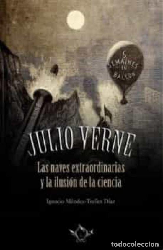 Libros: JULIO VERNE LAS NAVES EXTRAORDINARIA Y LA ILUSION DE LA CIE - MENDEZ-TRELLES DIAZ, IGNACIO