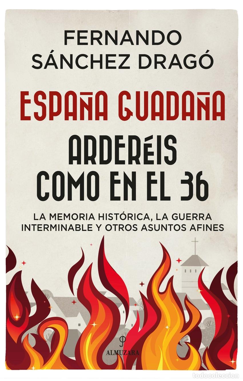 Libros: ESPA&Ntilde;A GUADA&Ntilde;A. ARDER&Egrave;IS COMO EN EL 36 - S&aacute;nchez Drag&oacute;, Fernando
