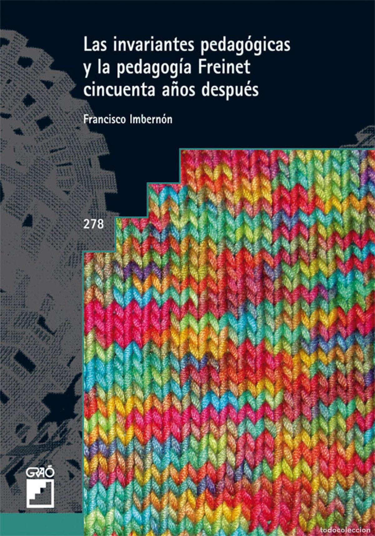 Libros: INVARIANTES PEDAG&Oacute;GICAS CELESTINE FREINET CINCUENTA A&Ntilde;OS DESPU&Eacute;S - Imbern&oacute;n Mu&ntilde;oz, Francisco