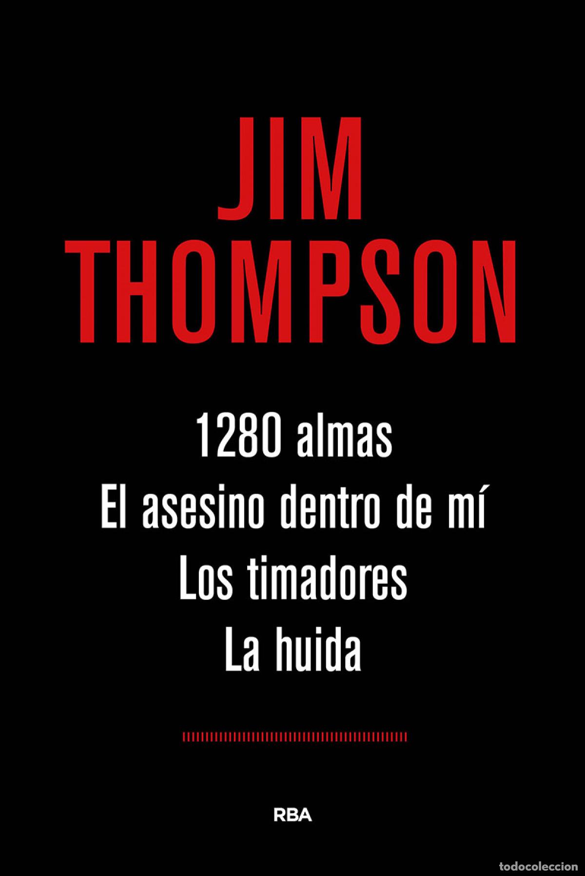 Libros: 1280 ALMAS / EL ASESINO DENTRO DE MI / LOS TIMADORES / LA HUIDA - Thompson, Jim