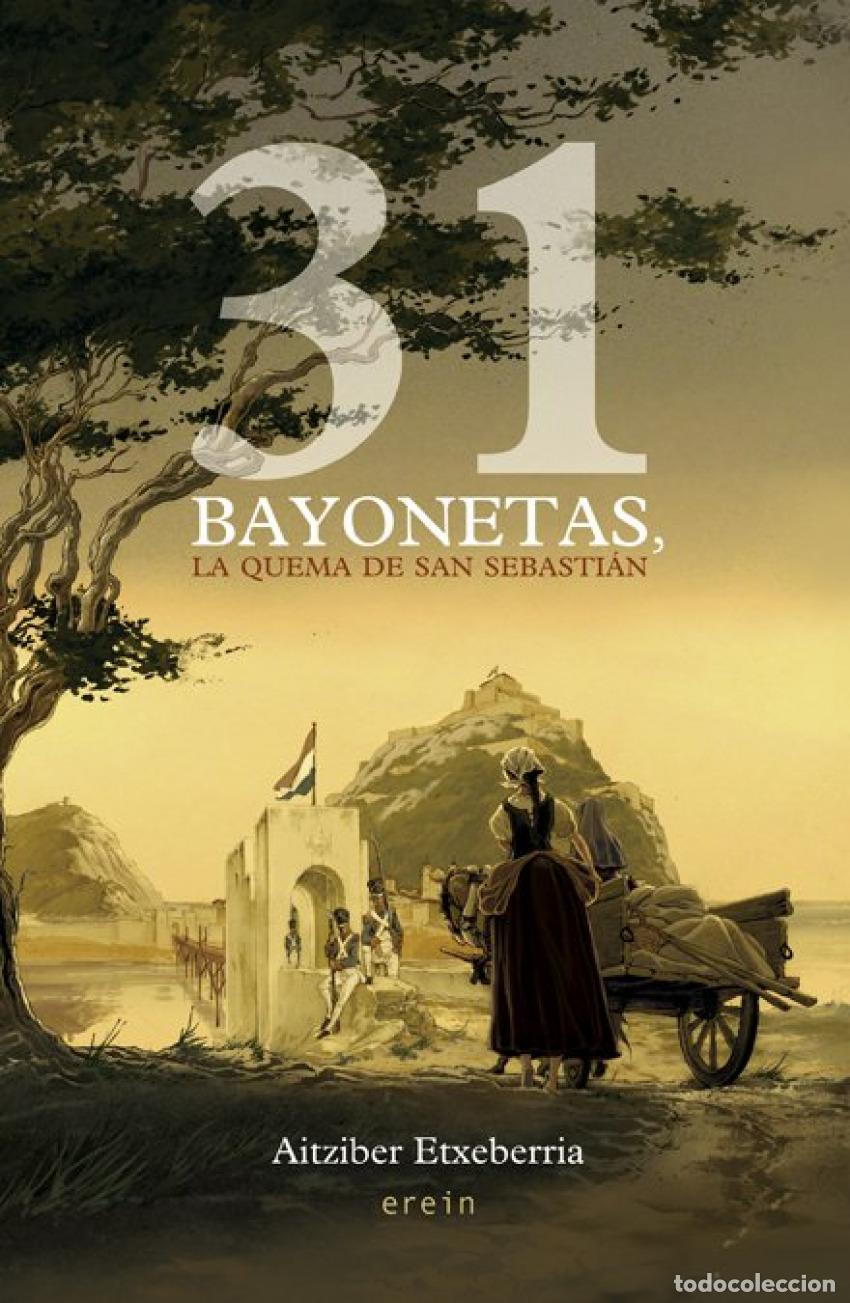 Libros: 31 BAYONETAS, LA QUEMA DE SAN SEBASTI&Aacute;N - Aitziber Etxeberria