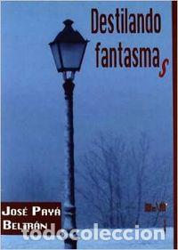 Libros: DESTILANDO FANTASMAS - Pay&aacute; Beltr&aacute;n, Jos&eacute;