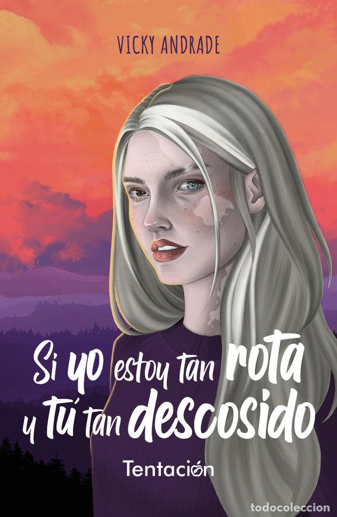 Libros: SI YO ESTOY TAN ROTA Y TU TAN DESCOSIDO - ANDRADE, VICKY
