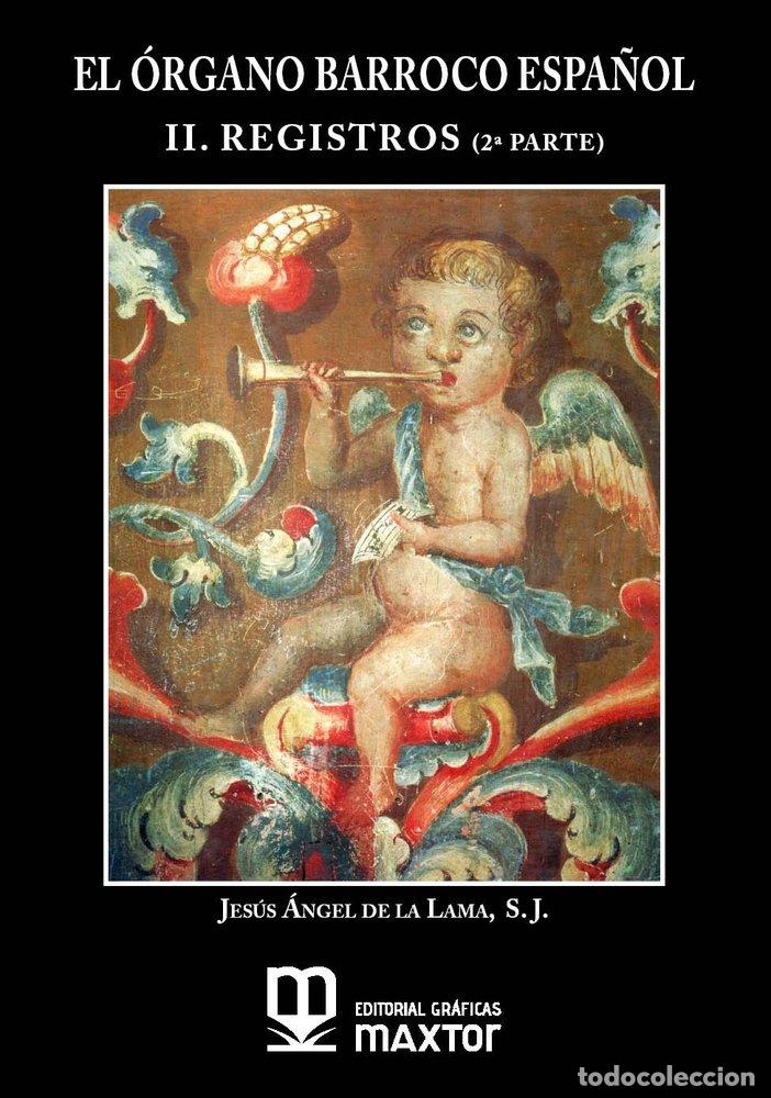 Libros: EL ORGANO BARROCO ESPA&Ntilde;OL II REGISTROS 2&ordf; PARTE - DE LA LAMA GUTIERREZ, JESUS ANGEL