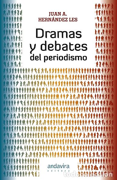 Libros: DRAMAS Y DEBATES DEL PERIODISMO - Hern&aacute;ndez Les, Juan A