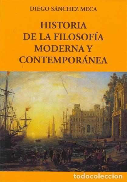Libros: HISTORIA DE LA FILOSOF&Iacute;A MODERNA Y CONTEMPOR&Aacute;NEA - S&aacute;nchez Meca, Diego