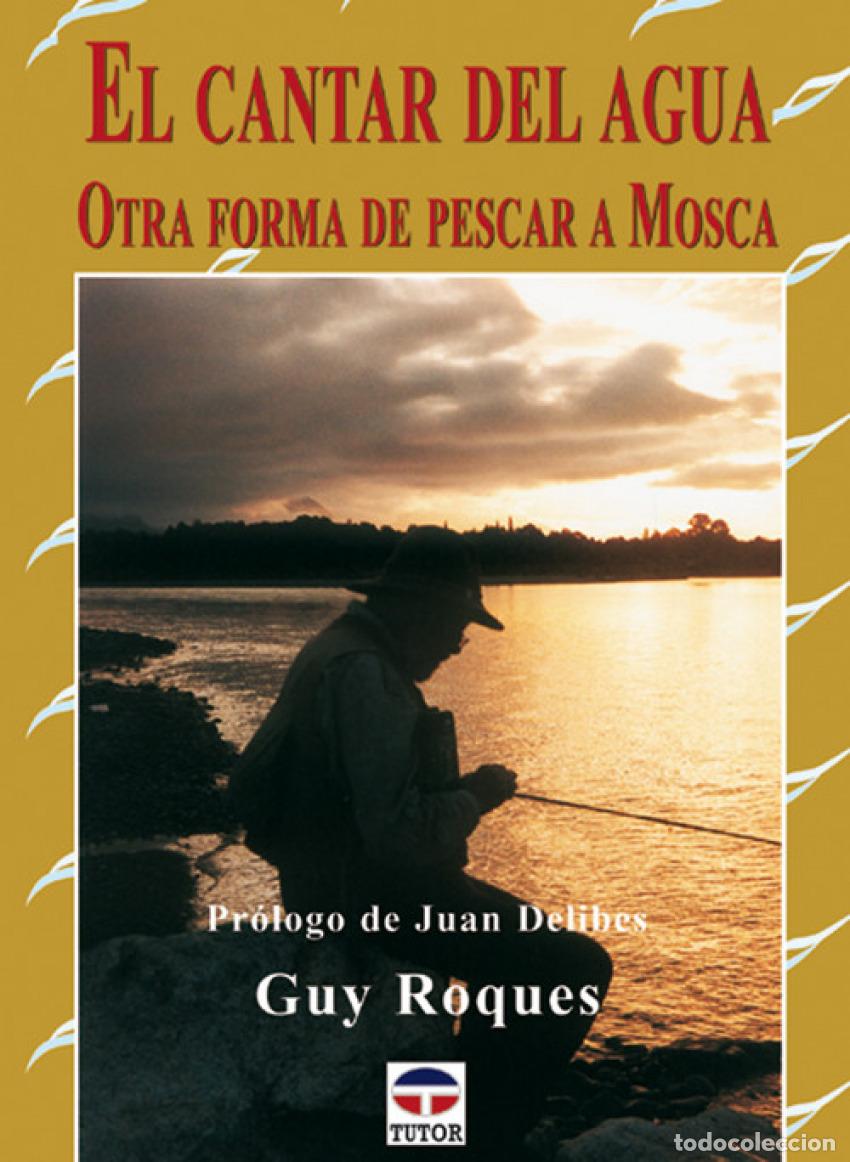 Livros: EL CANTAR DEL AGUA. OTRA FORMA DE PESCAR A MOSCA - Roques, Guy