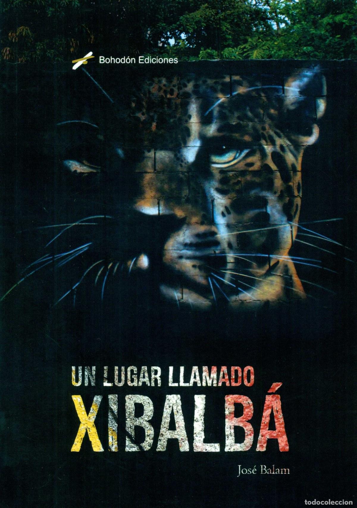 Libri: UN LUGAR LLAMADO XIBALB&Aacute; - Balam, Jos&eacute;