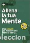 Libri: ALLENA LA TUA MENTE. QUIZ VISUALI PER METTERE ALLA PROVA IL TUO Q.I. - SIN AUTOR