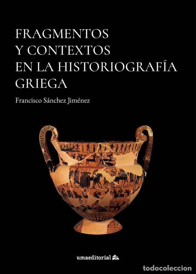 Libros: FRAGMENTOS Y CONTEXTOS EN LA HISTORIOGRAFIA GRIEGA - SANCHEZ JIMENEZ, FRANCISCO