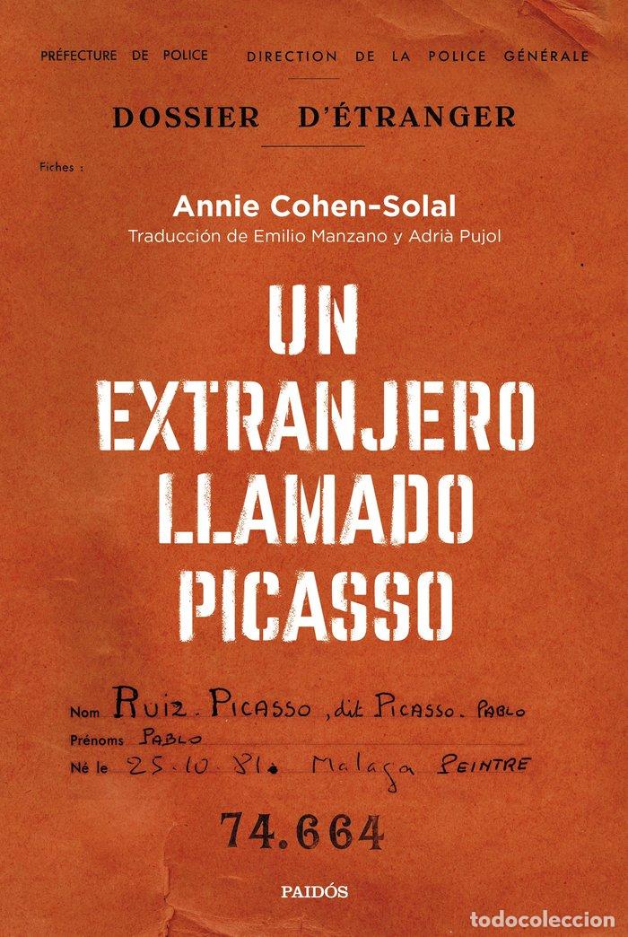 Libros: UN EXTRANJERO LLAMADO PICASSO - ANNIE COHEN SOLAL