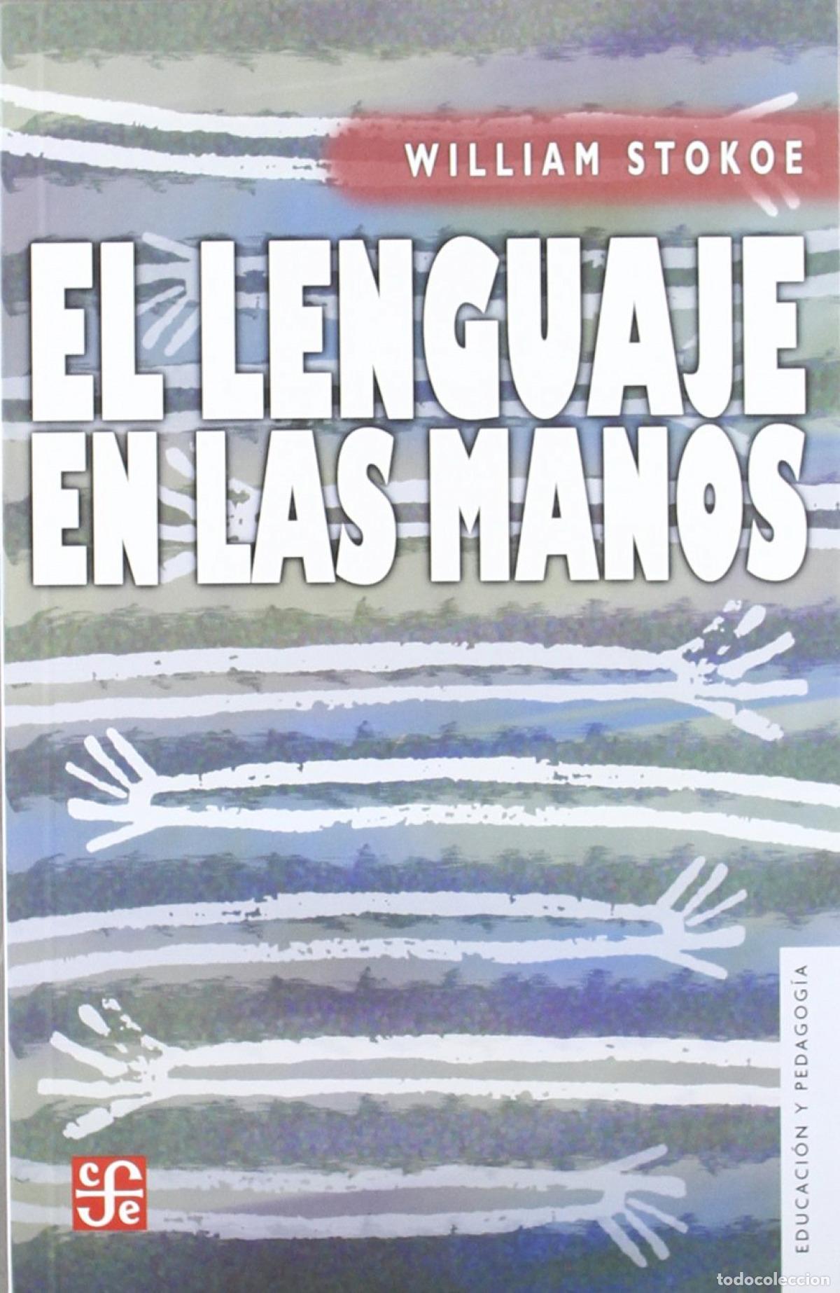B&uuml;cher: EL LENGUAJE EN LAS MANOS : POR QU&Eacute; LAS SE&Ntilde;AS PRECEDIERON AL HABLA - Stokoe, William C