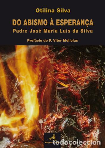 Libri: DO ABISMO &Agrave; ESPERAN&Ccedil;APADRE JOS&Eacute; MARIA LU&Iacute;S DA SILVA - Silva, Otilina