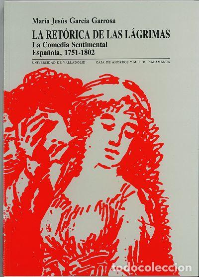 Libri: RET&Oacute;RICA DE LAS L&Aacute;GRIMAS, LA. LA COMEDIA SENTIMENTAL ESPA&Ntilde;OLA. 1751-1802 - Garcia Garrosa, Maria Jes