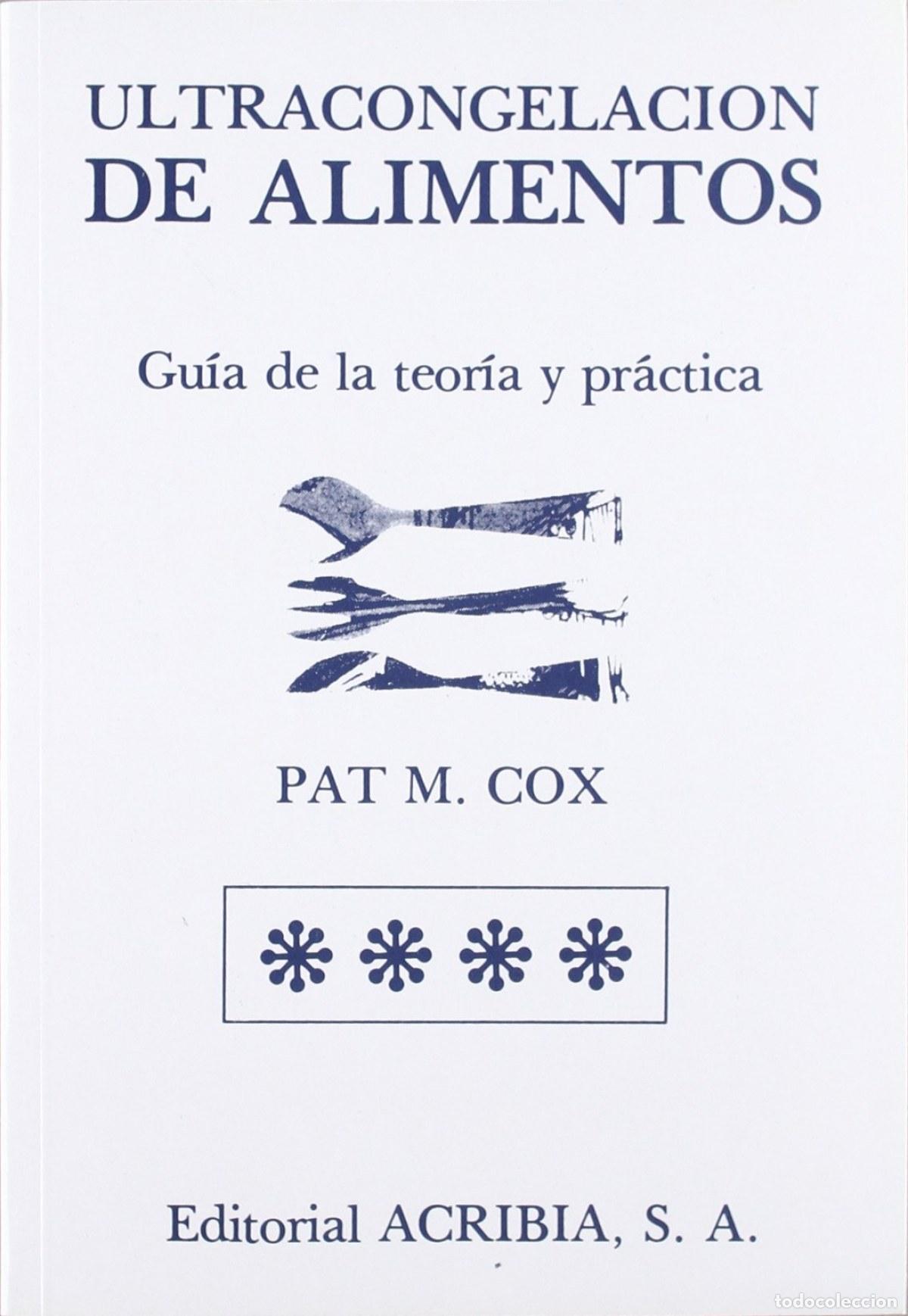 Libri: ULTRACONGELACI&Oacute;N DE ALIMENTOS. GU&Iacute;A DE LA TEOR&Iacute;A/PR&Aacute;CTICA - Cox, P M