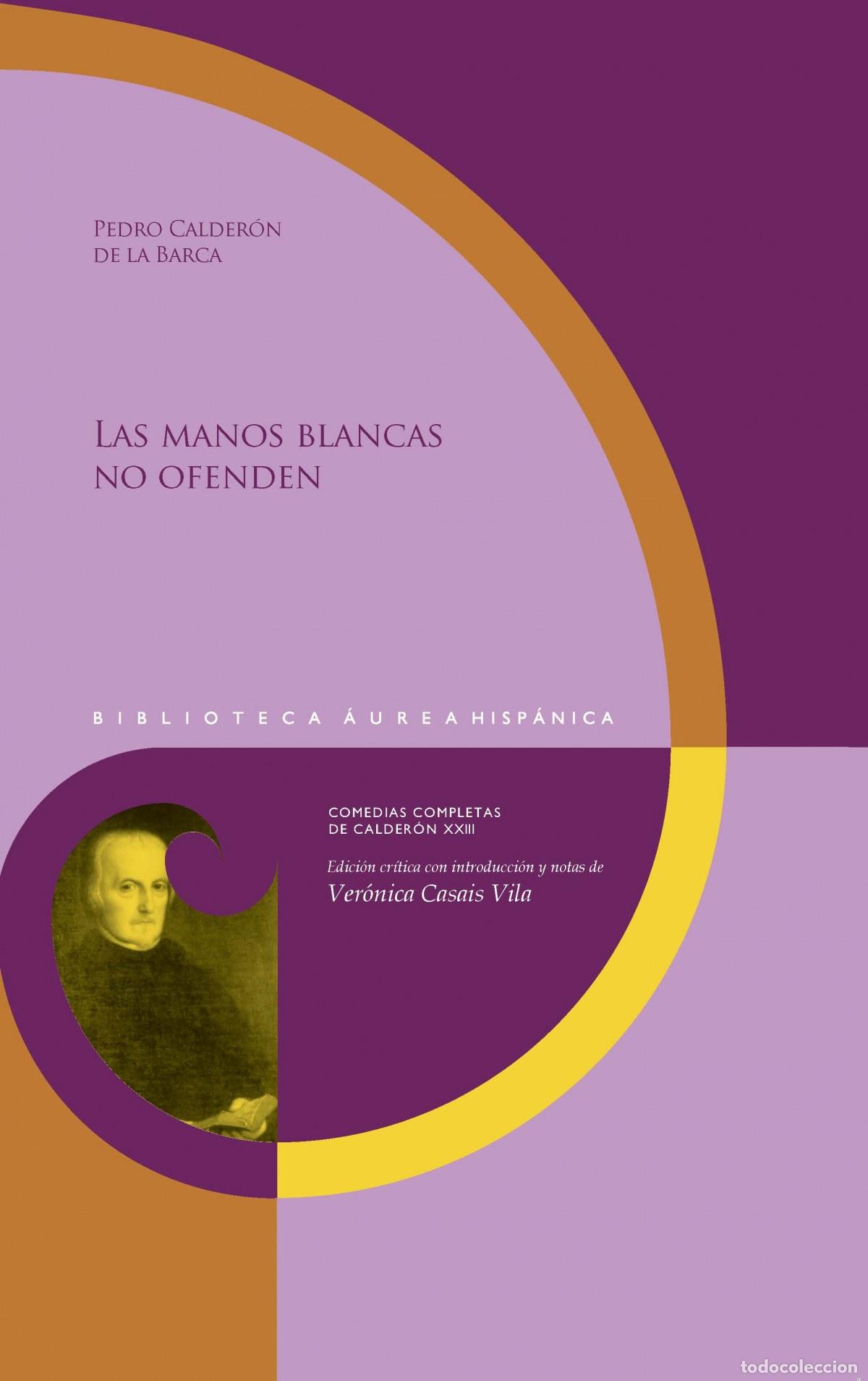 Livros: LAS MANOS BLANCAS NO OFENDEN - Calder&oacute;n de la Barca, Pedro