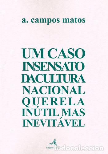 B&uuml;cher: UM CASO INSENSATO DA CULTURA NACIONAL - QUERELA IN&Uacute;TIL MAS INEVIT&Aacute;VEL - A Campos Matos