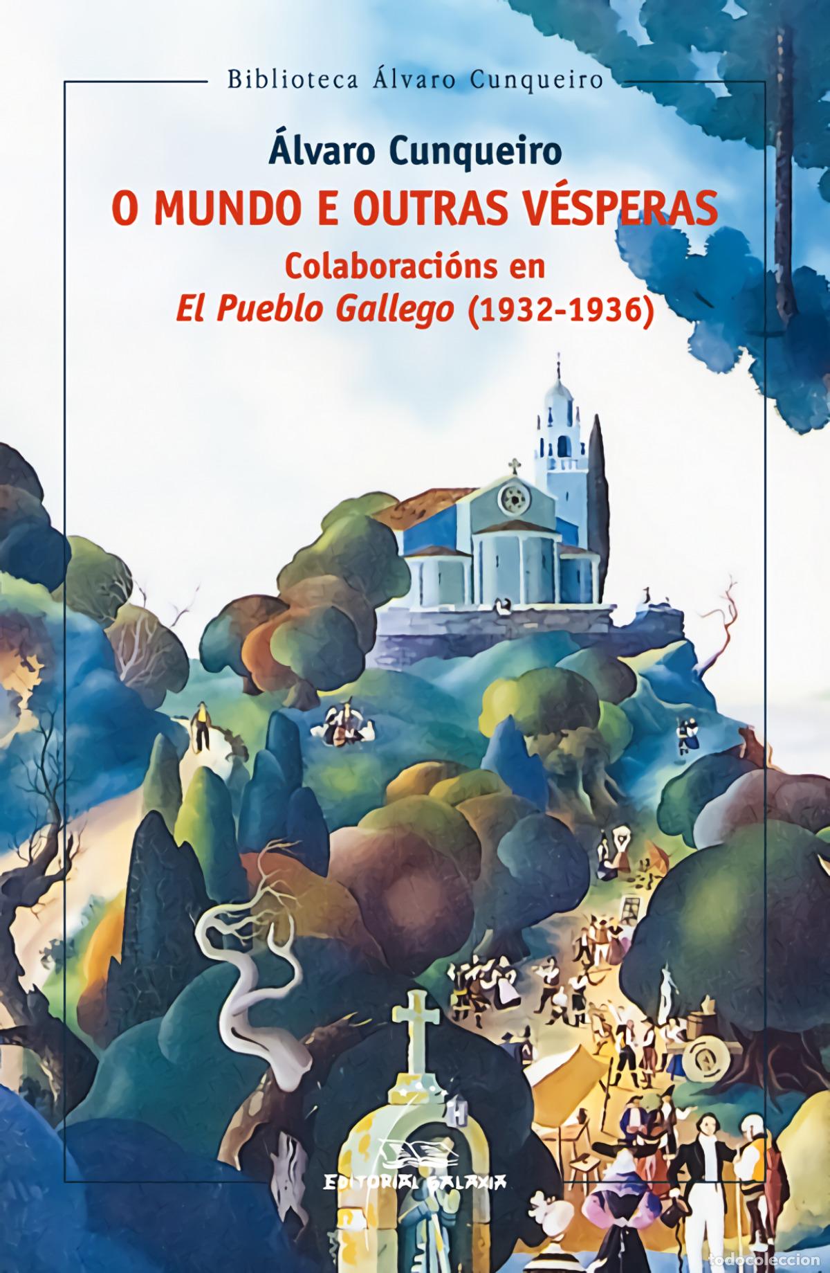Libros: O MUNDO E OUTRAS V&Eacute;SPERAS. COLABORACI&Oacute;N EN EL PUEBLO GALLEGO (1932-1936) - Cunqueiro, &Aacute;lvaro