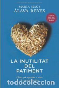 Libros: LA INUTILITAT DEL PATIMENT - Alava Reyes, Maria