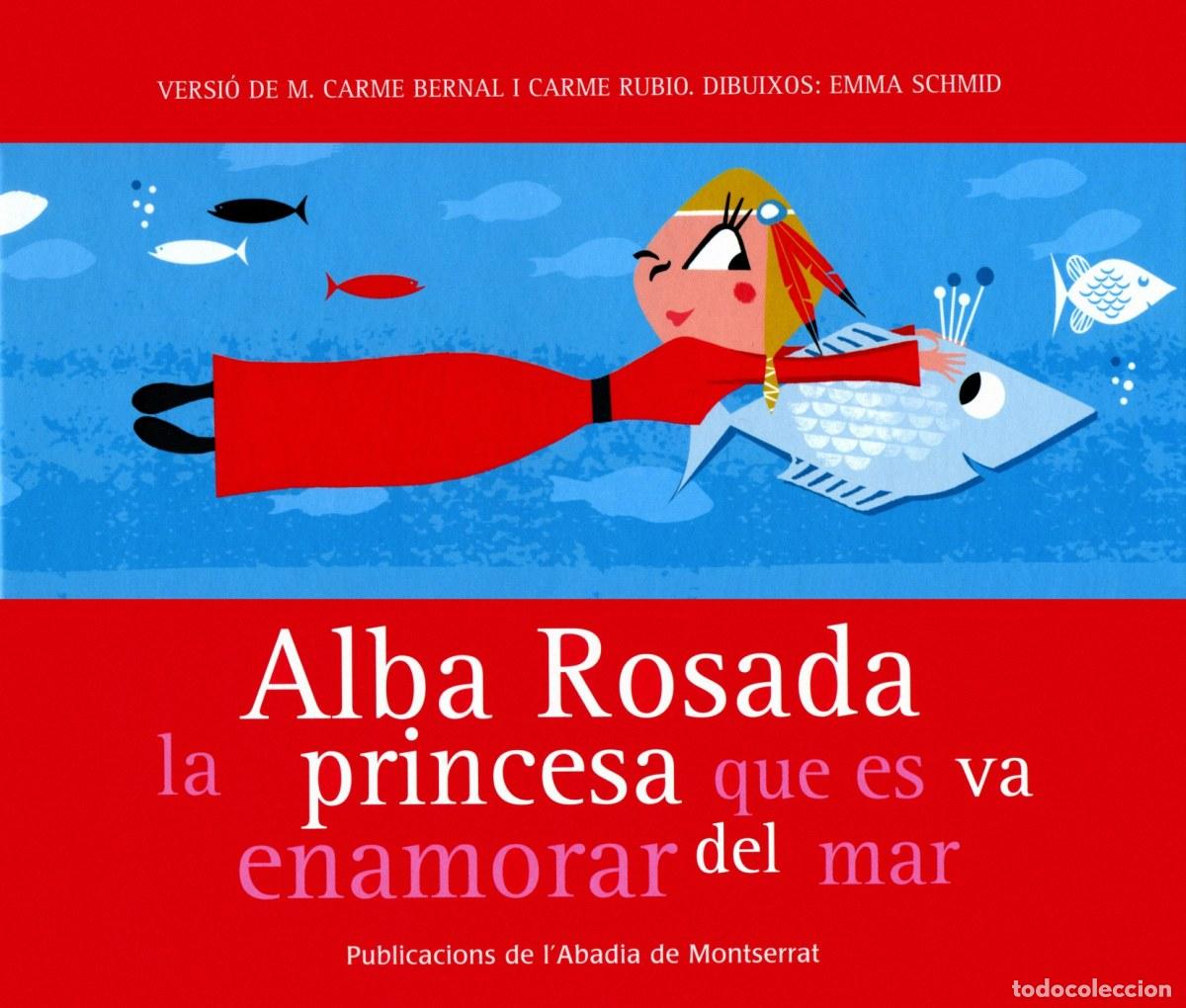 Libros: ALBA ROSADA, LA PRINCESA QUE ES VA ENAMORAR DEL MAR - RUBIO LARRAMONA, CARME