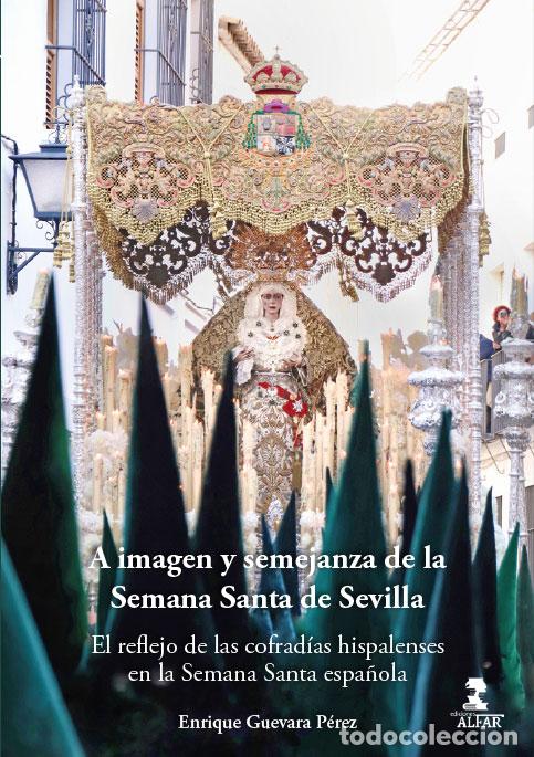 Libros: A IMAGEN Y SEMEJANZA DE LA SEMANA SANTA DE SEVILLA - Guevara P&eacute;rez, Enrique