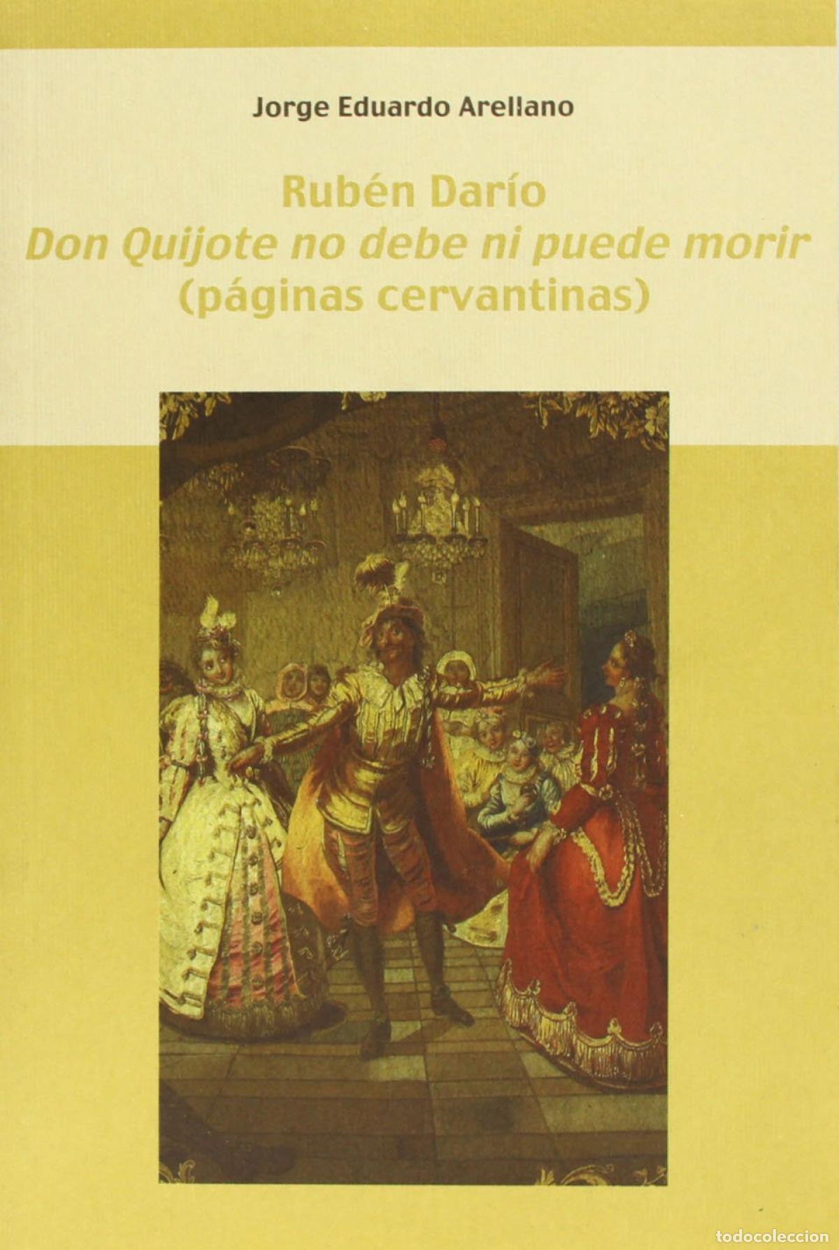 Libros: RUB&Eacute;N DAR&Iacute;O. &rdquo;DON QUIJOTE NO DEBE NI PUEDE MORIR&rdquo; - Arellano, Jorge Eduardo