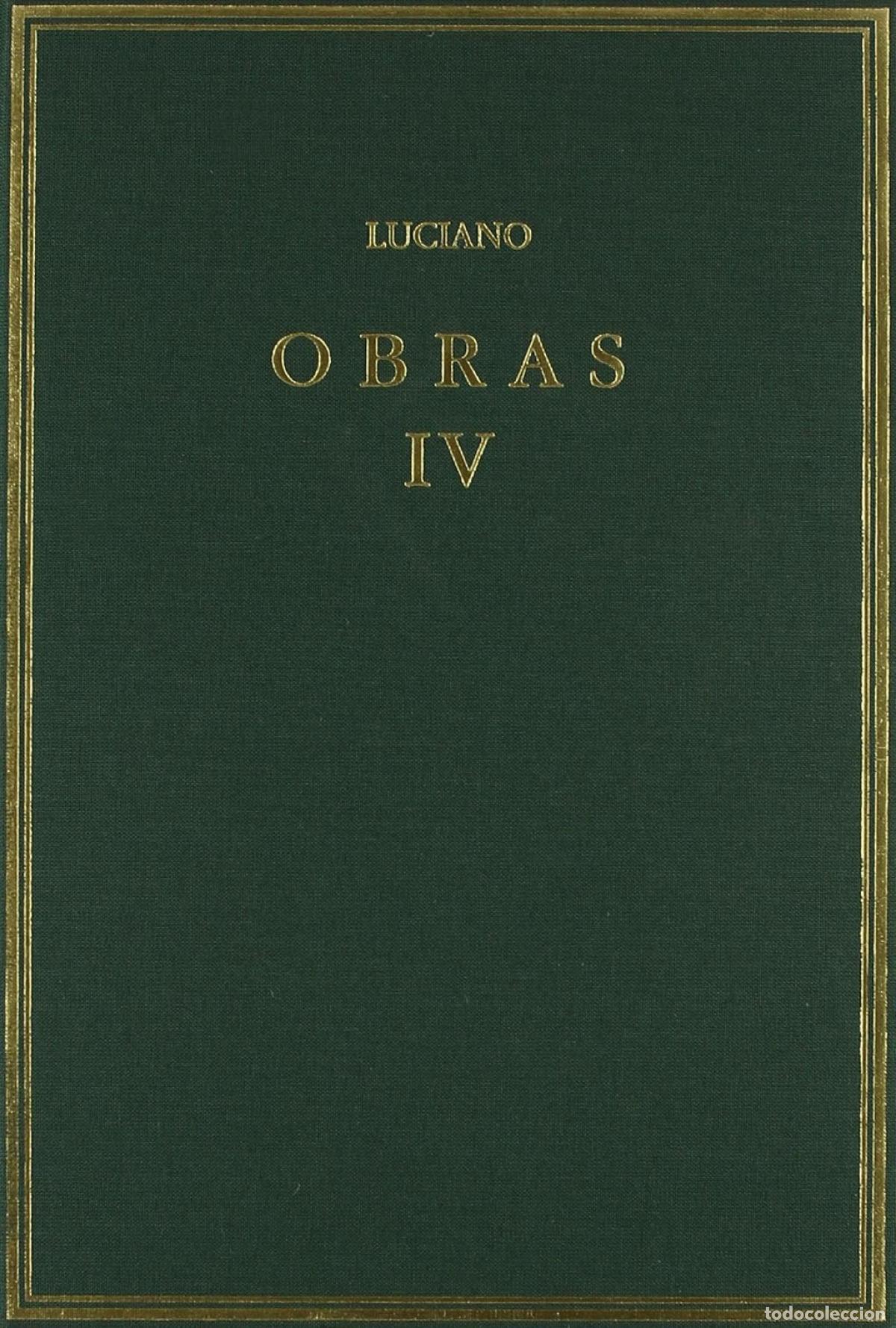 Libros: OBRAS VOLUMEN IV: RELATOS VER&Iacute;DICOS, PROCESO DE CONSONANTES Y OTROS - Luciano De Samosata