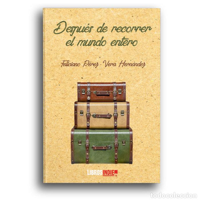 Libri: DESPUES DE RECORRER EL MUNDO ENTERO - PEREZ VERA HERNANDEZ, FELICIANO