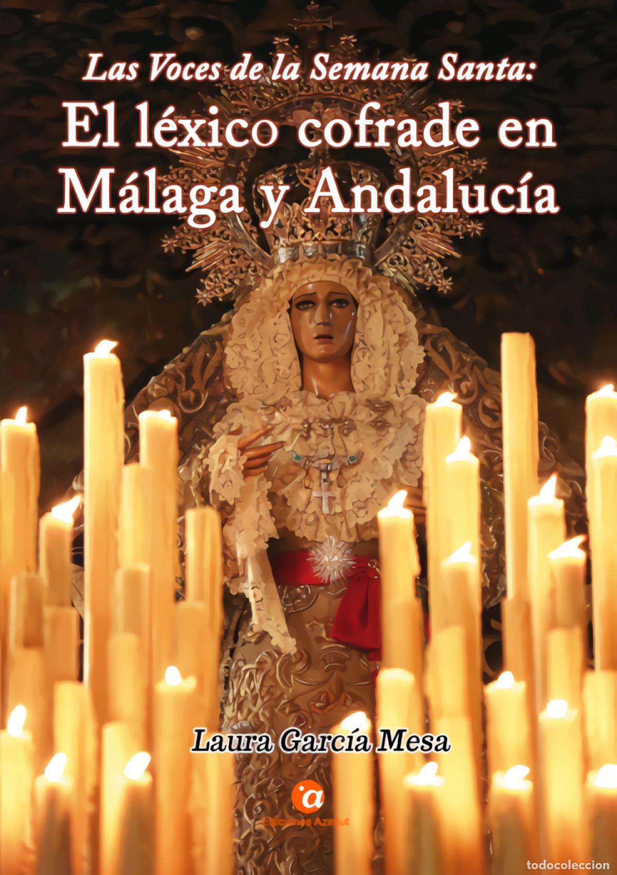Libros: LAS VOCES DE LA SEMANA SANTA: EL L&Eacute;XICO COFRADE EN M&Aacute;LAGA Y ANDALUC&Iacute;A - Garc&iacute;a Mesa, Laura