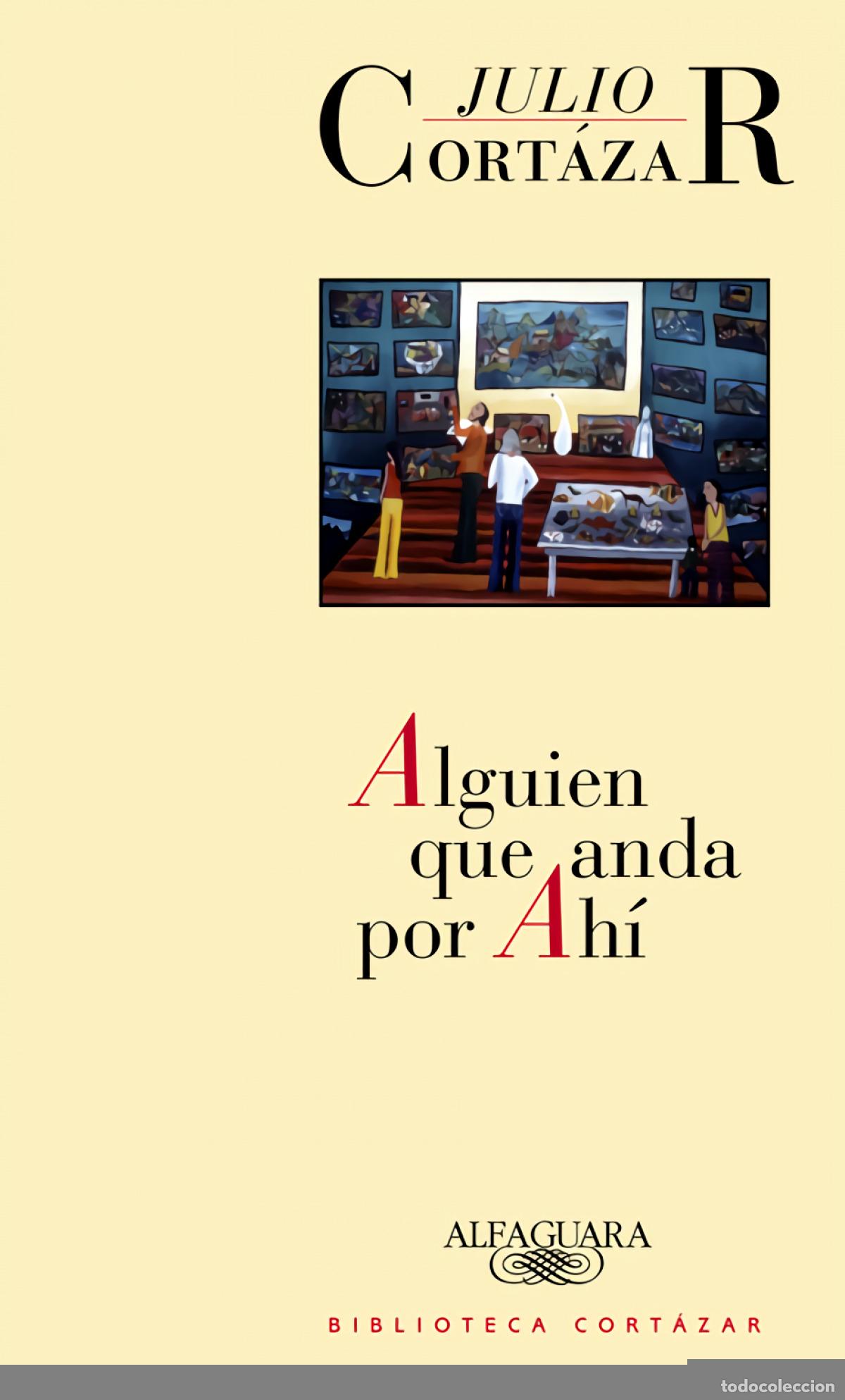 Libros: ALGUIEN QUE ANDA POR AH&Iacute; - Cort&aacute;zar, Julio