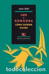 Libros: LUIS DE GONGORA COMO ESCRIBIR TEATRO - DOLFI, LAURA