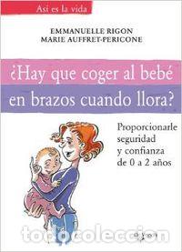 Libros: &iquest;HAY QUE COGER AL BEB&Eacute; EN BRAZOS CUANDO LLORA? - Rigon, Emmanuelle