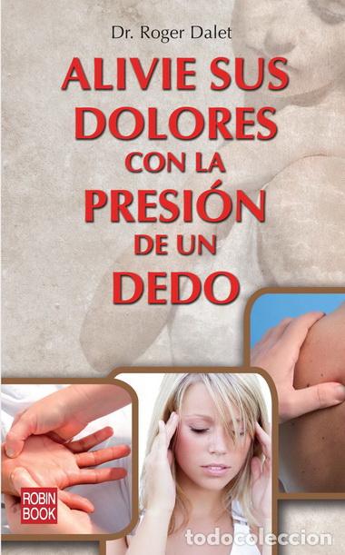 Libros: ALIVIE SUS DOLORES CON LA PRESION DEL DEDO - Dalet, Roger